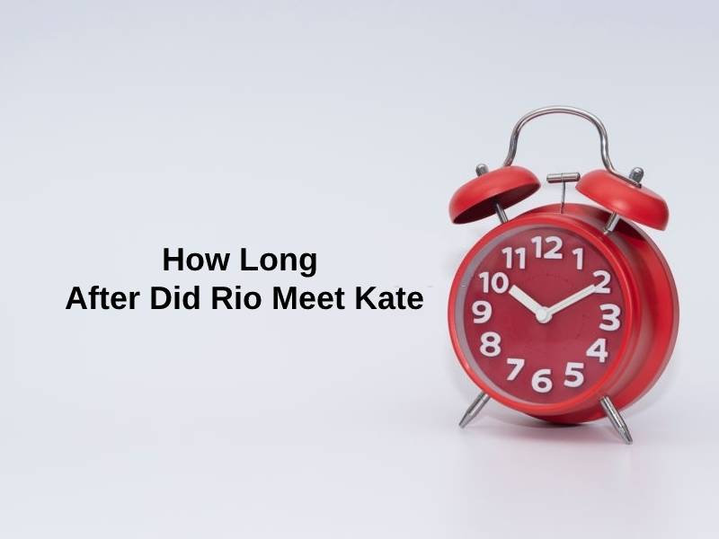 How Long After Did Rio Meet Kate