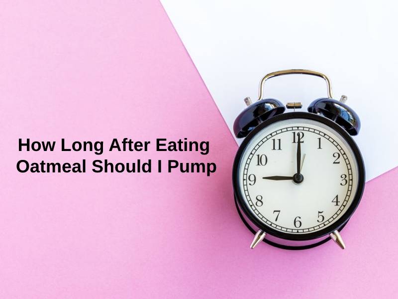 How Long After Eating Oatmeal Should I Pump
