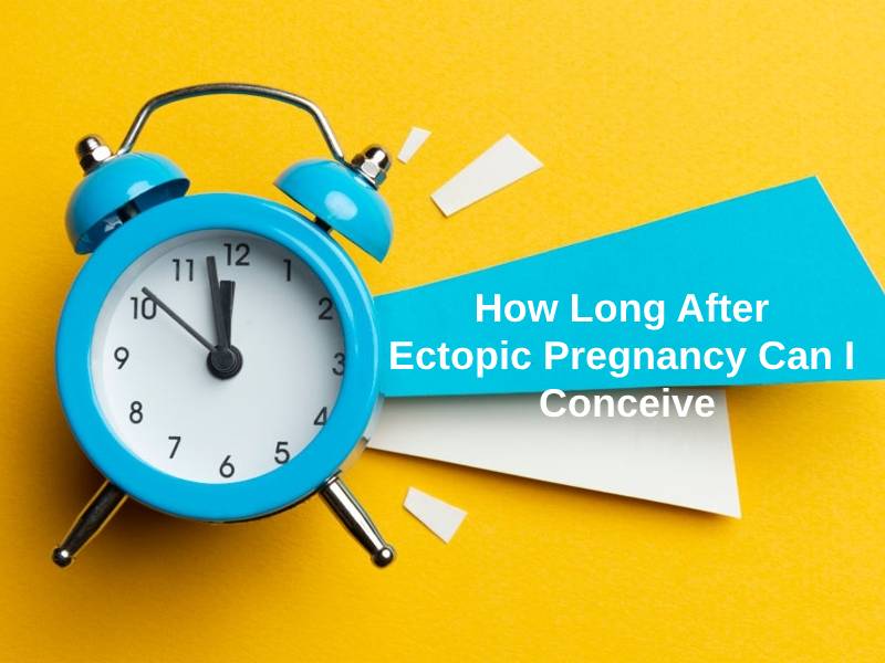 How Long After Ectopic Pregnancy Can I Conceive