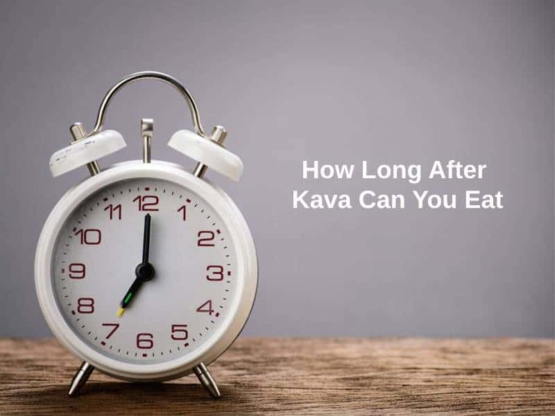 How Long After Kava Can You Eat