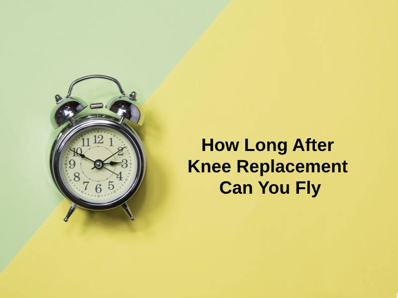 how-long-after-knee-replacement-can-you-fly-and-why