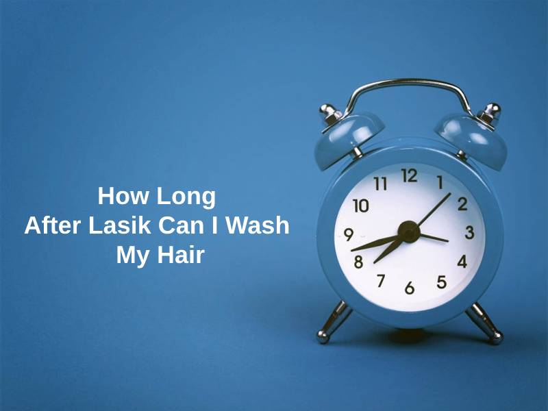 How Long After Lasik Can I Wash My Hair