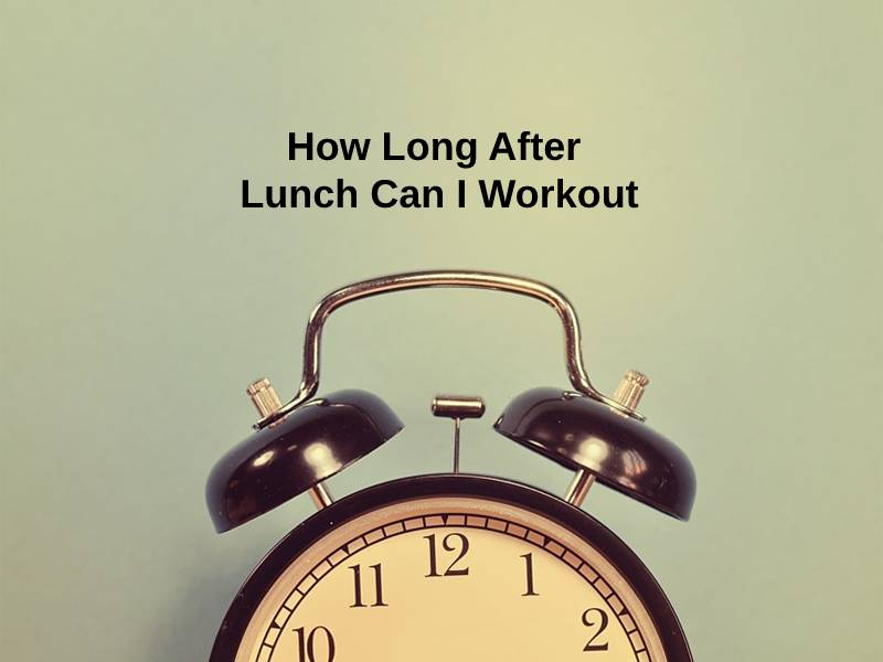 How Long After Lunch Can I Workout