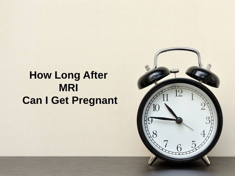 How Long After MRI Can I Get Pregnant