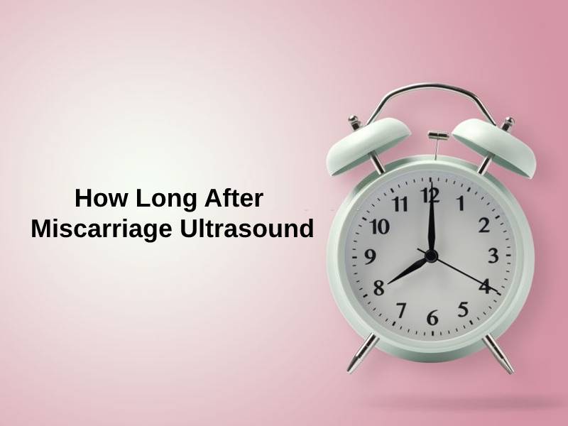 How Long After Miscarriage Ultrasound