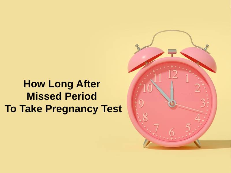 How Long After Missed Period To Take Pregnancy Test