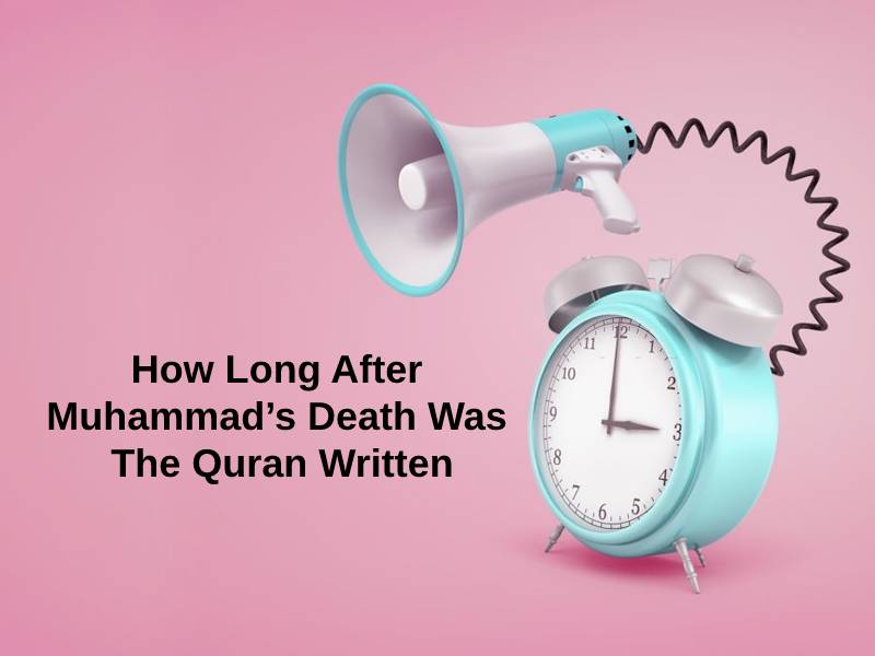 How Long After Muhammad’s Death Was The Quran Written