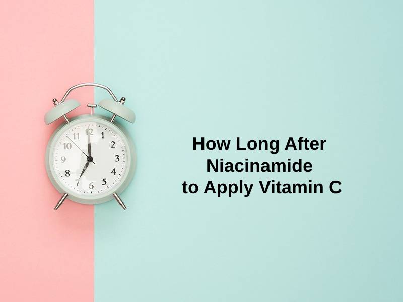 How Long After Niacinamide to Apply Vitamin C