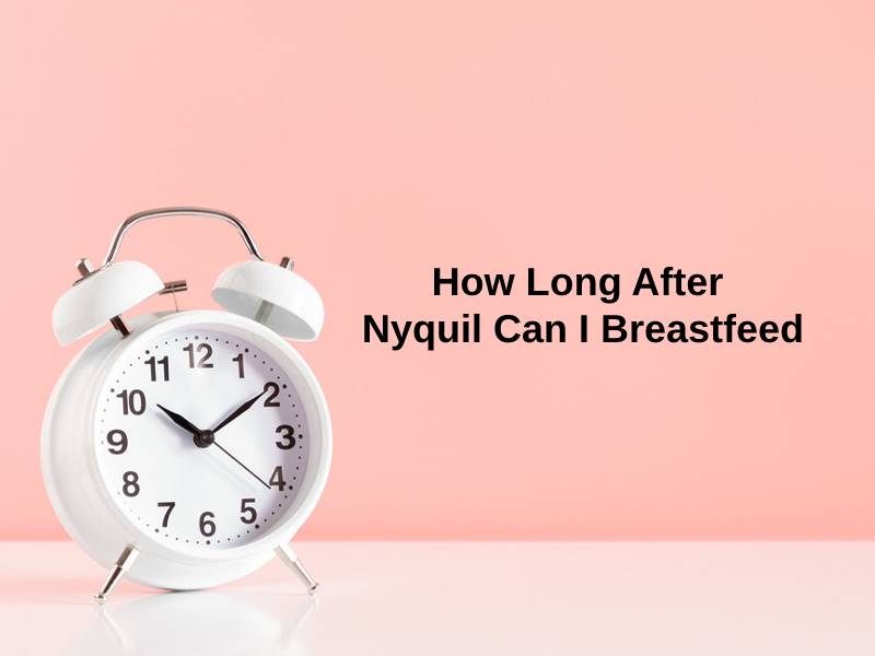 How Long After Nyquil Can I Breastfeed