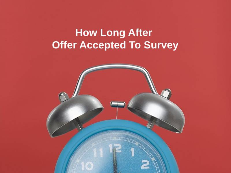 How Long After Offer Accepted To Survey
