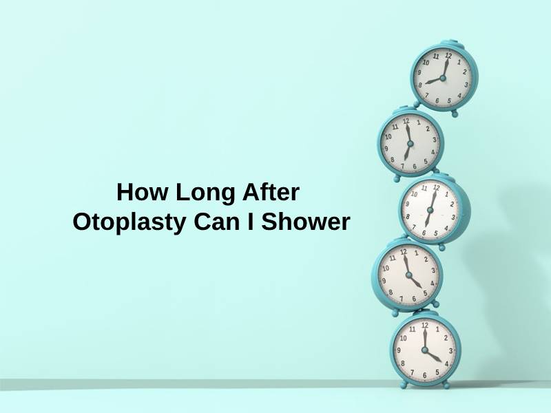 How Long After Otoplasty Can I Shower