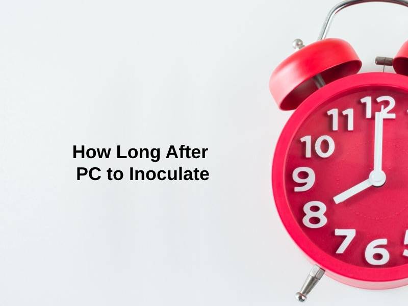 How Long After PC to Inoculate