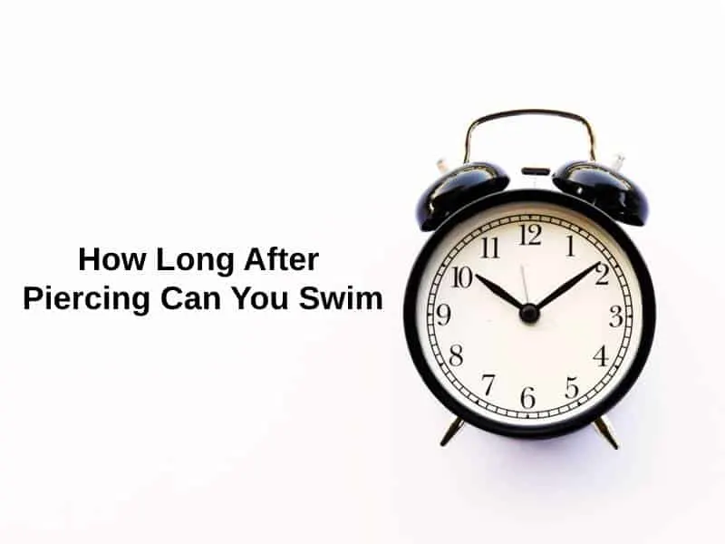 पियर्सिंग के कितने समय बाद तक आप तैर सकते हैं?