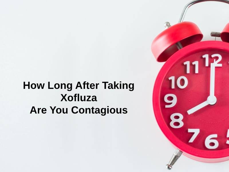How Long After Taking Xofluza Are You Contagious