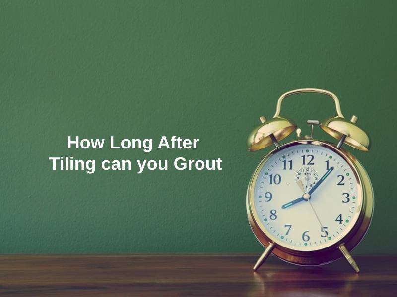 How Long After Tiling can you Grout