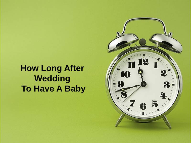 How Long After Wedding To Have A Baby