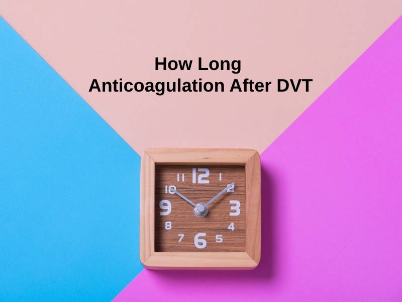 How Long Anticoagulation After DVT