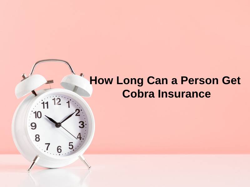 How Long Can a Person Get Cobra Insurance