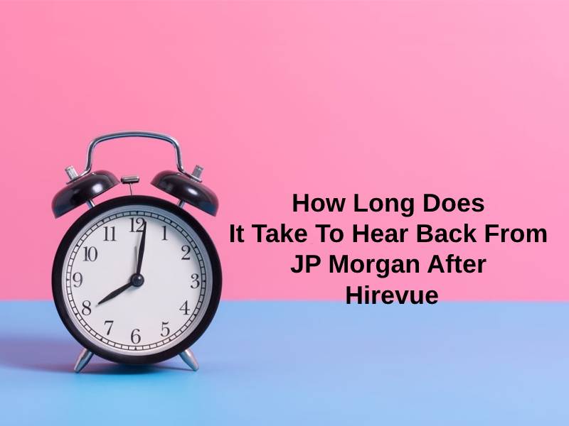 How Long Does It Take To Hear Back From JP Morgan After Hirevue