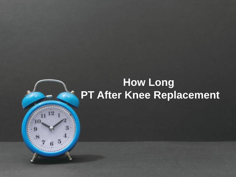 How Long PT After Knee Replacement