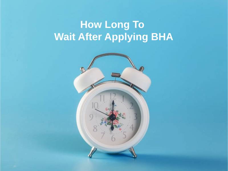 How Long To Wait After Applying BHA