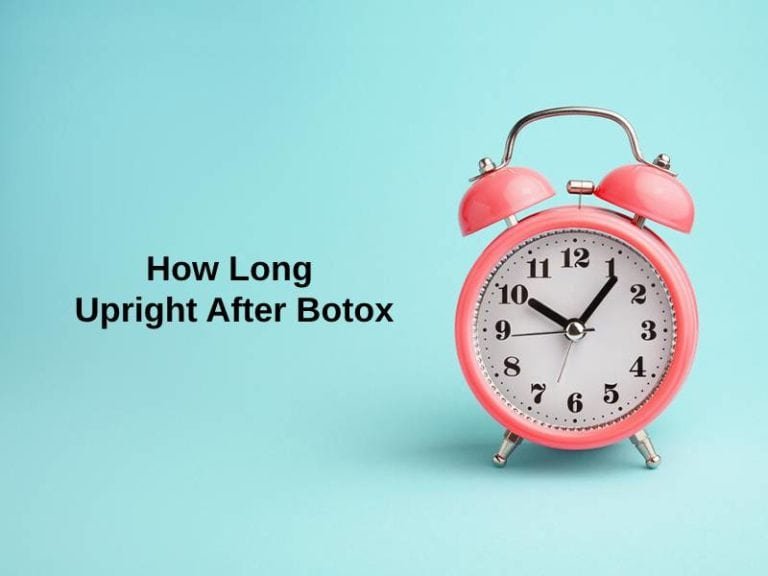 How Long Upright After Botox (And Why)?
