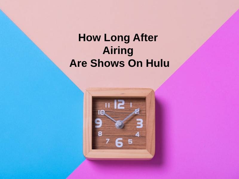 How Long After Airing Are Shows On Hulu