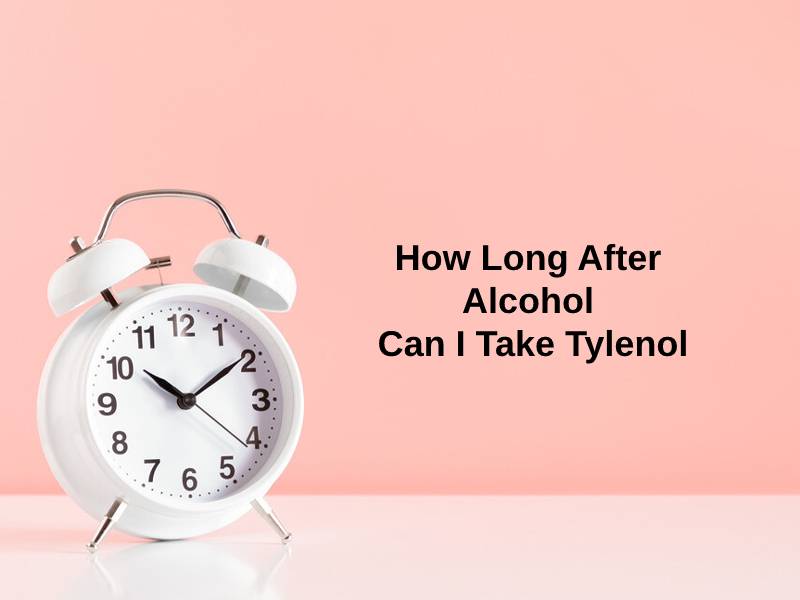 How Long After Alcohol Can I Take Tylenol