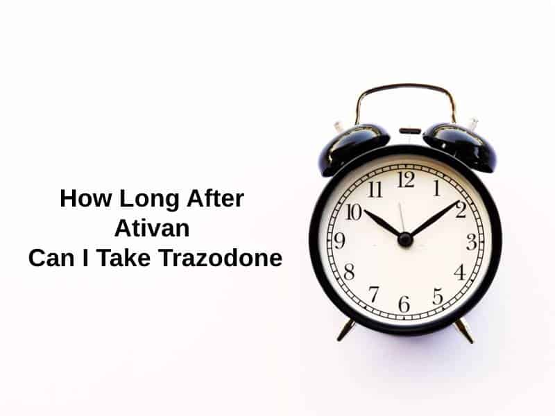 How Long After Ativan Can I Take Trazodone
