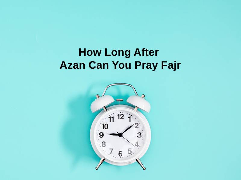 How Long After Azan Can You Pray Fajr