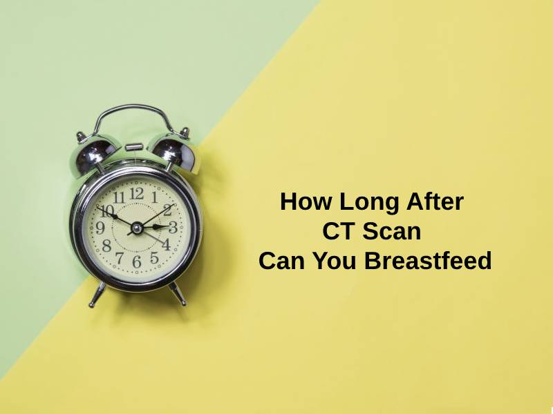How Long After CT Scan Can You Breastfeed