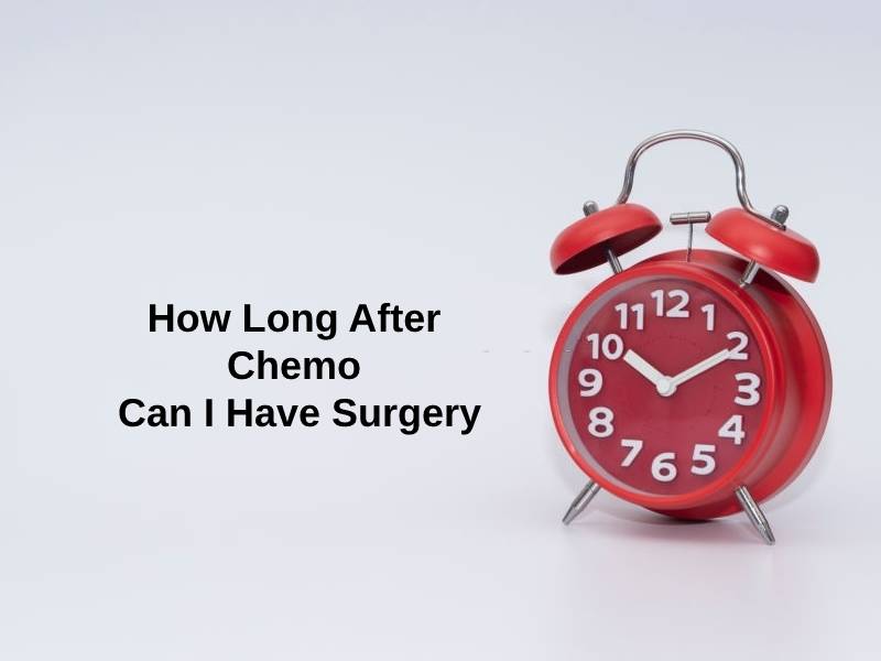 How Long After Chemo Can I Have Surgery