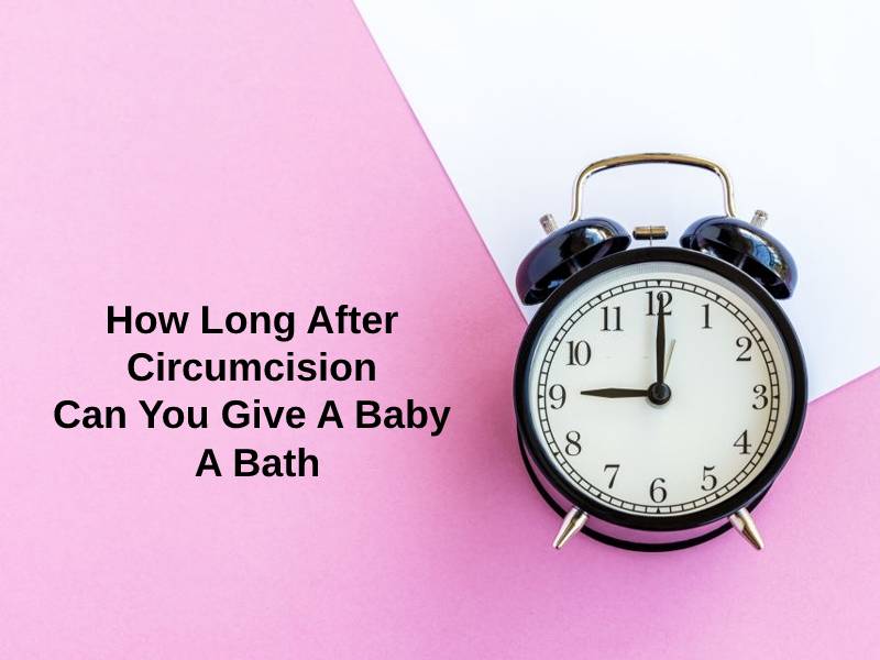 How Long After Circumcision Can You Give A Baby A Bath