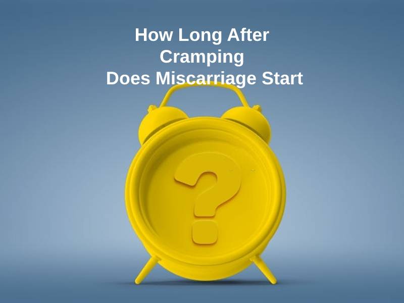 How Long After Cramping Does Miscarriage Start