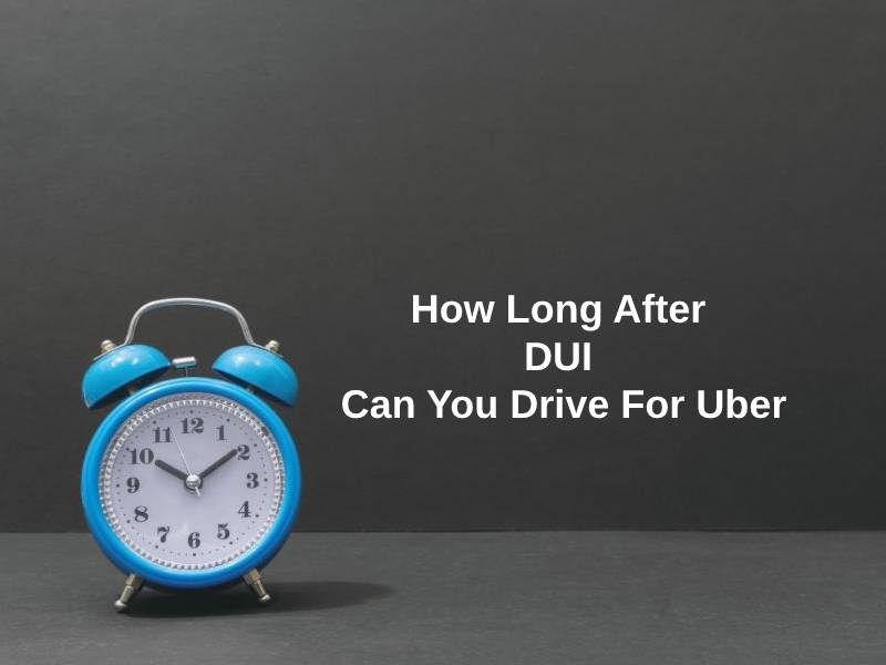 How Long After DUI Can You Drive For Uber