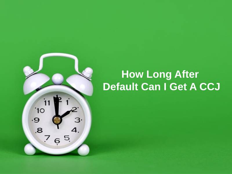 How Long After Default Can I Get A CCJ