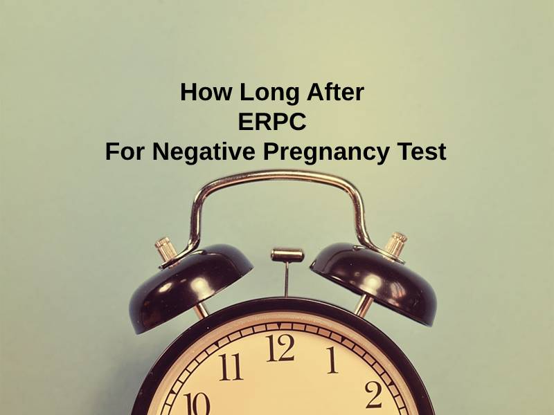 How Long After ERPC For Negative Pregnancy Test