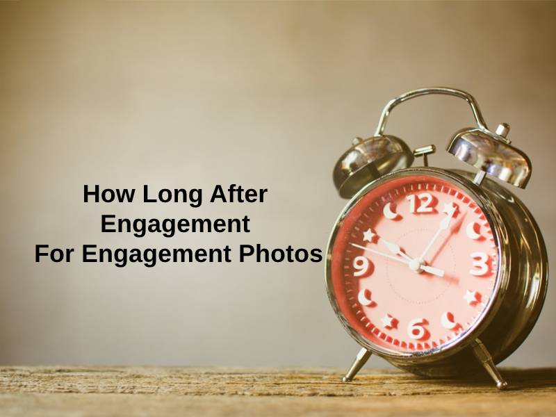 How Long After Engagement For Engagement Photos