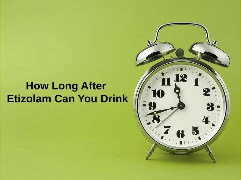 How Long After Etizolam Can You Drink