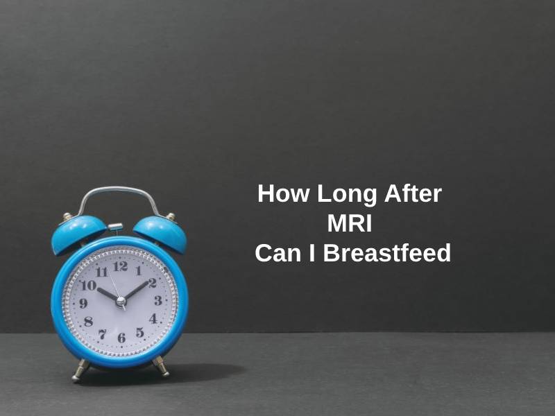 How Long After MRI Can I Breastfeed