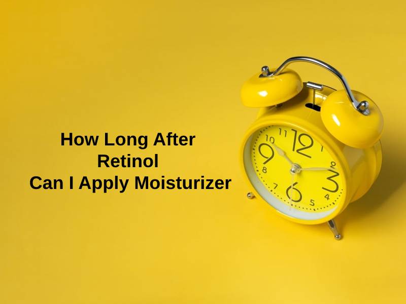 How Long After Retinol Can I Apply Moisturizer