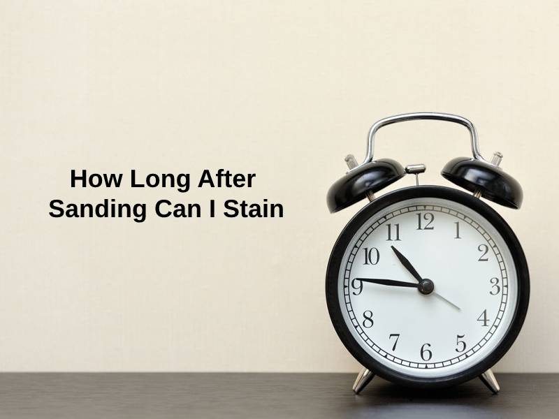 How Long After Sanding Can I Stain