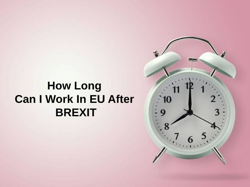 How Long Can I Work In EU After BREXIT
