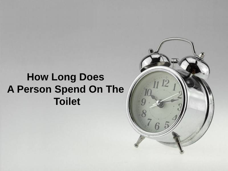 How Long Does A Person Spend On The Toilet