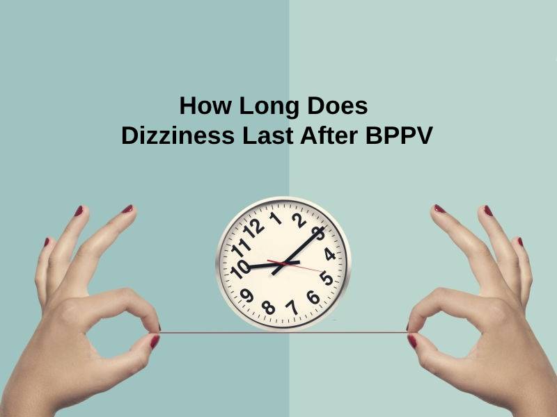 How Long Does Dizziness Last After BPPV