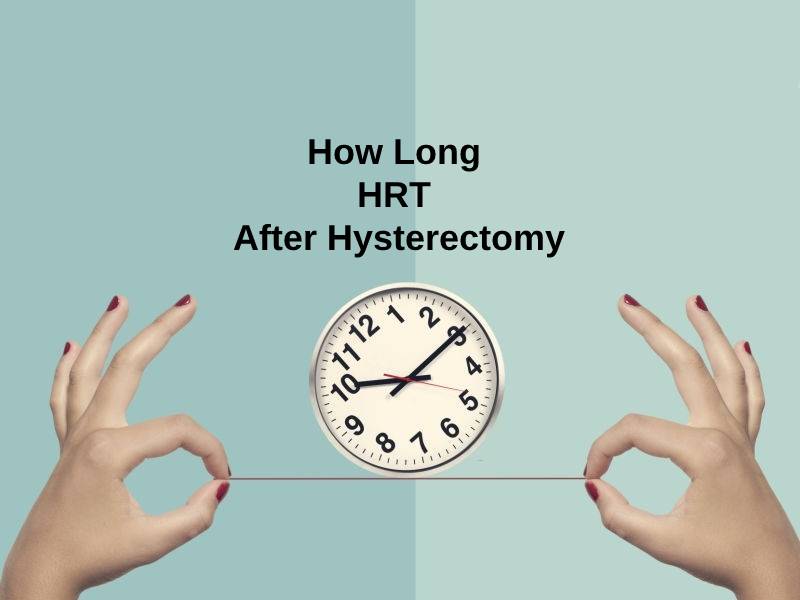 How Long HRT After Hysterectomy