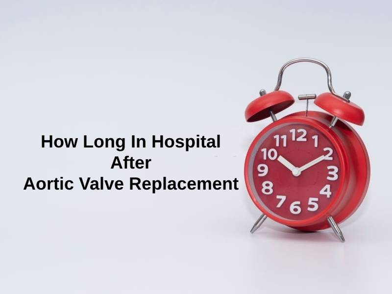 How Long In Hospital After Aortic Valve Replacement