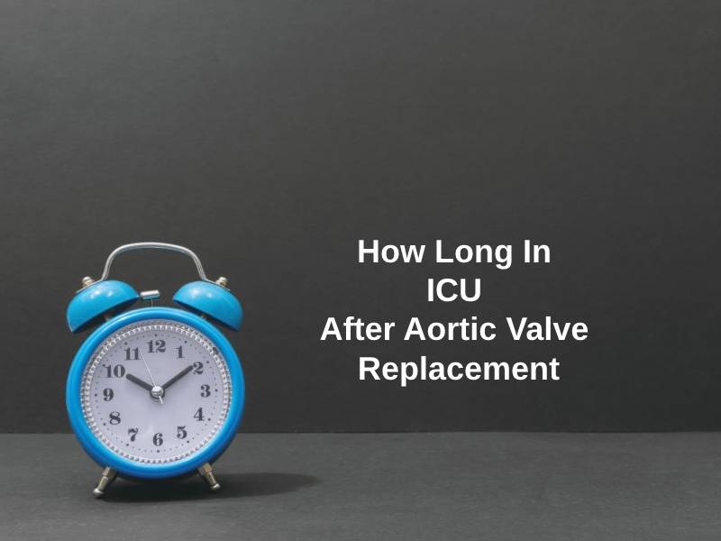 How Long In ICU After Aortic Valve Replacement
