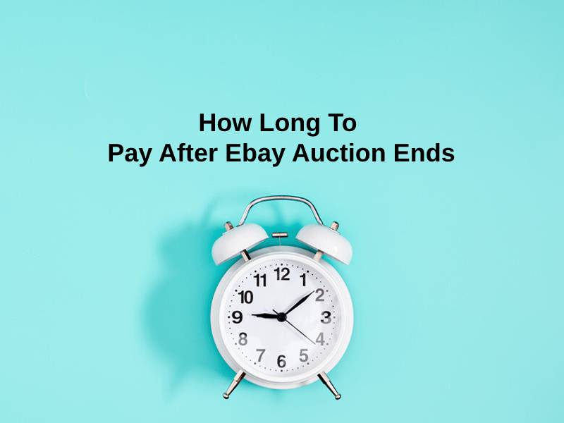 How Long To Pay After Ebay Auction Ends