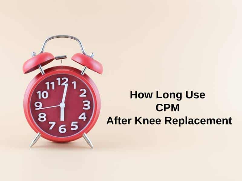 How Long Use CPM After Knee Replacement